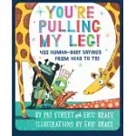 YOU’RE PULLING MY LEG!: 400 HUMAN-BODY SAYINGS FROM HEAD TO TOE