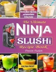 The Ultimate Ninja Slushi Recipe Book: Frozen Fusion: Refreshing Blends, Fruity