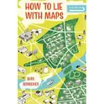 HOW TO LIE WITH MAPS