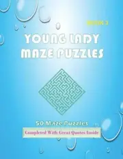 50 Young Lady Maze Puzzles Book 3 Completed With Great Quotes Inside: Maze Book