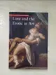 【書寶二手書T5／藝術_HU6】Love and the Erotic in Art_Zuffi, Stefano