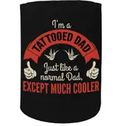 Alcohol Stubby Holder - Im A Tattooed Dad Much Cooler - Funny Novelty Birthday Gift Joke Beer