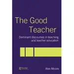 THE GOOD TEACHER: DOMINANT DISCOURSES IN TEACHING AND TEACHER EDUCATION