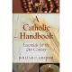 Catholic Handbook: Essentials for the 21st Century: Explanations, Definitions, Prompts, Prayers, and Examples