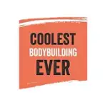 COOLEST BODYBUILDING EVER NOTEBOOK, BODYBUILDINGS GIFTS BODYBUILDING APPRECIATION GIFT, BEST BODYBUILDING NOTEBOOK A BEAUTIFUL: LINED NOTEBOOK / JOURN