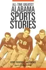All-Time Greatest Alabama Sports Stories [Fire Ant Books]
