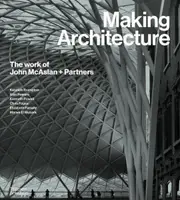Making Architecture: The work of John McAslan + Partners