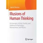 ILLUSIONS OF HUMAN THINKING: ON CONCEPTS OF MIND, REALITY, AND UNIVERSE IN PSYCHOLOGY, NEUROSCIENCE, AND PHYSICS
