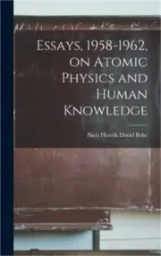 Essays, 1958-1962, on Atomic Physics and Human Knowledge (Hardback or Cased Book