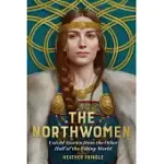 THE NORTHWOMEN: UNTOLD STORIES FROM THE OTHER HALF OF THE VIKING WORLD