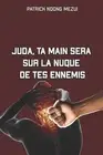 Juda, Ta Main Sera Sur La Nuque de Tes Ennemis by Patrick Ndong Mezui Paperback