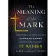 The Meaning of the Mark: The Miracle Mark of Omar, Adopted as His Guide to Health, Wealth and Happiness: In Three Versions