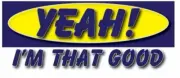 YEAH ! I'M THAT GOOD WVBP-00114 10" X 4" AUTOMOTIVE OUTDOOR BUMPER STICKER