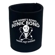 The Names Bond Ionic Bond - Funny Novelty Stubby Holder