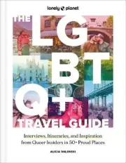 Lonely Planet the LGBTQ+ Travel Guide: Interviews, Itineraries, & Inspiration