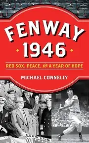 Fenway 1946: Red Sox, Peace, and a Year of Hope Connelly, Michael