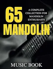 65 Mandolin Music Book: A Complete Collection for Mandolin Enthusiasts