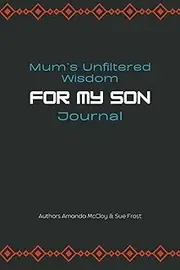 'Mum's Unfiltered Wisdom For My Son' Journal