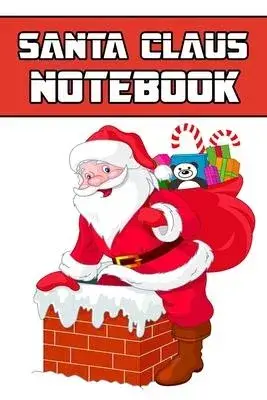 santa claus notebook: Blank Lined Gift notebook For Santa Claus lovers it will be the Gift Idea for Santa Claus Lover.