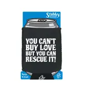 You Cant Buy Love But You Can Rescue It - Funny Novelty Stubby Holder With Base