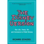 THE DISNEY VERSION: THE LIFE, TIMES, ART AND COMMERCE OF WALT DISNEY