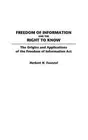 Freedom of Information and the Right to Know: The Origins and Applications of th