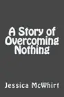 A Story of Overcoming Nothing by Jessica McWhirt (English) Paperback Book