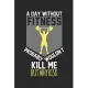 A day without fitness would not kill me, but why risk: diary, notebook, book 100 lined pages in softcover for everything you want to write down and no