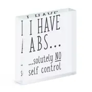 I Have Abs Solutely No Self Control Acrylic Photo Block Frame Absolutely Funny