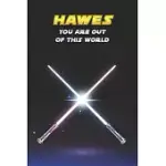 HAWES YOU ARE OUT OF THIS WORLD: UNIQUE PERSONALISED FULL LINED SCI-FI JOURNAL DIARY NOTEBOOK GIFT FOR A BOY CALLED HAWES - 100 PAGES - PERFECT FOR BO