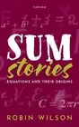 Sum Stories: Equations and Their Origins by Robin Wilson Hardcover Book