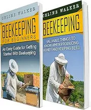 Beekeeping: An Easy Guide for Getting Started with Beekeeping and Valuable Things To Know When Producing Honey and Keeping Bees: 2 in 1 Bundle (Beekeeping for Beginners)