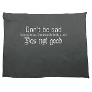 Dont Be Sad Das Not Good - Novelty Tea Towel cleaning cloth Dish Kitchen Gift