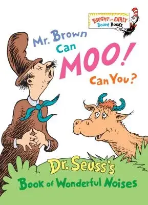 Mr. Brown Can Moo, Can You: Dr. Seuss’s Book of Wonderful Noises.