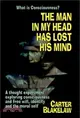 The Man in My Head Has Lost His Mind (What is Consciousness?): A Thought Experiment Exploring Consciousness and Free Will, Identity and the Moral Self