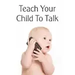 TEACH YOUR CHILD TO TALK