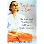 FOUNDATIONS OF YOGA: THE TRADITIONAL TEACHINGS OF SRI SHYAM SUNDAR GOSWAMI