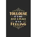 TOULOUSE ITS NOT JUST A PLACE ITS A FEELING: FRANCE - NOTEBOOK - 120 PAGES - DOT GRID