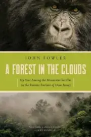 Forest in the Clouds : My Year Among the Mountain Gorillas in the Remote Encl...