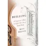 BUILDING: A CARPENTER’S NOTES ON LIFE & THE ART OF GOOD WORK