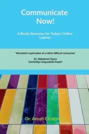 Communicate Now!: A Ready Resource For Today's Online Learner by Dr Arnab Chatte