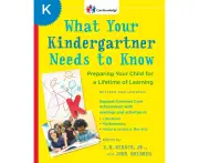 What Your Kindergartner Needs to Know: Preparing Your Child for a Lifetime of Learning
