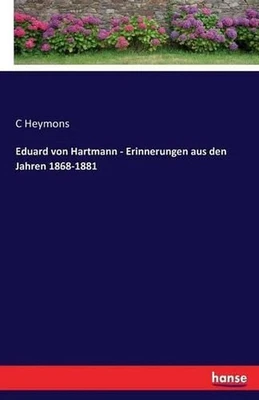 Eduard von Hartmann - Erinnerungen aus den Jahren 1868-1881 by C. Heymons (Germa