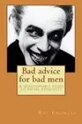 Bad advice for bad men: A questionable guide to social responsibility.New<|,<|