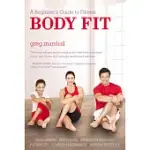 BODY FIT: A BEGINNER’S GUIDE TO FITNESS