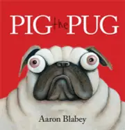 Pig the Pug by Aaron Blabey