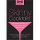 Skinny Cocktails: The Only Guide You’ll Ever Need to Go Out, Have Fun, and Still Fit into Your Skinny Jeans