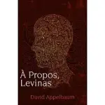 A PROPOS, LEVINAS