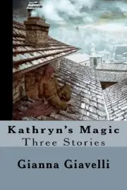 Kathryn's Magic: Three Stories by Gianna Giavelli (English) Paperback Book
