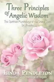 Three Principles of Angelic Wisdom: The Spiritual Psychology of the Grand Spirit